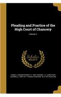 Pleading and Practice of the High Court of Chancery; Volume 1
