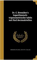 Dr. C. Bremiker's logarithmisch-trigonometrische tafeln mit fünf decimalstellen