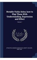 Notable Violin Solos; how to Play Them With Understanding, Expression and Effect; Volume 1