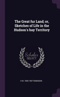 The Great fur Land; or, Sketches of Life in the Hudson's bay Territory