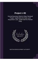 Project R-82: Central Business District Urban Renewal Project: Application for Early Land Acquisition Loan. (Staff Draft for Review Only)