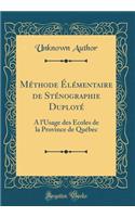 Méthode Élémentaire de Sténographie Duployé: À l'Usage Des Écoles de la Province de Québec (Classic Reprint)