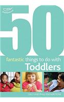 50 Fantastic Things to Do with Toddlers