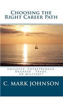 Choosing the Right Career Path - Employee Entrepreneur Degreed Trade or Military?