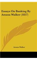 Essays On Banking By Amasa Walker (1857)