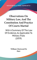 Observations On Military Law, And The Constitution And Practice Of Courts Martial: With A Summary Of The Law Of Evidence, As Applicable To Military Trials (1859)