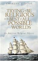 Trying to Be Religious in the Best of All Possible Worlds