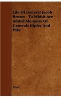 Life Of General Jacob Brown - To Which Are Added Memoirs Of Generals Ripley And Pike