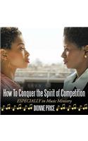 How To Conquer the Spirit of Competition: ESPECIALLY in Music Ministry