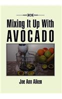 Mixing It Up With Avocado