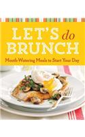 Let's Do Brunch: Mouth-Watering Meals to Start Your Day