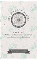 Health Upon Wheels or, Cycling A Means of Maintaining the Health and Conducting to Longevity
