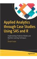 Applied Analytics Through Case Studies Using SAS and R