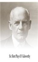 Six Short Plays of Galsworthy