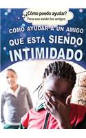 Cómo Ayudar a Un Amigo Que Está Siendo Intimidado (Helping a Friend Who Is Being Bullied): (¿Cómo Puedo Ayudar? Para Eso Están los Amigos (How Can I Help? Friends Helping Friends))