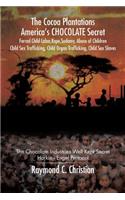 Cocoa Plantations America's CHOCOLATE Secret Forced Child Labor, Rape, Sodomy, Abuse of Children, Child Sex Trafficking, Child Organ Trafficking, Child Sex Slaves