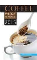 Coffee Weekly Planner 2015: 2 Year Calendar