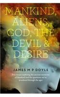 Mankind-Aliens-God-The Devil and Desire