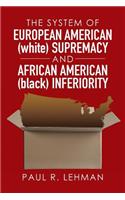 System of European American (white) Supremacy and African American (black) Inferiority