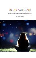 Being Awesome! Mindfulness Meditations For Kids