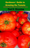 Gardeners' Guide to Growing the Tomato: The Tomato Gardening Book ? Tomato Cultivation