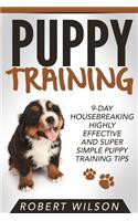 Puppy Training: 9-Day Housebreaking HIGHLY EFFECTIVE and Super Simple Puppy Training Tips(Puppy Proof House and Apartment, Made Easy Guide for Beginners and Kids, Indoor Puppy Care Kindle Ma)