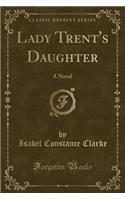 Lady Trent's Daughter: A Novel (Classic Reprint): A Novel (Classic Reprint)