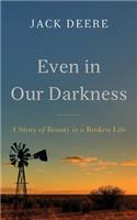 Even in Our Darkness