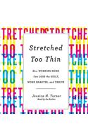 Stretched Too Thin: How Working Moms Can Lose the Guilt, Work Smarter, and Thrive