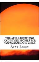 The Apple Dumpling and Other Stories for Young Boys and Girls