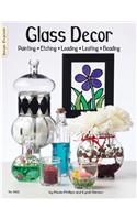 Glass Decor: Painting, Etching, Leading, Leafing, Beading
