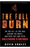 The Full Burn: On the Set, at the Bar, Behind the Wheel, and Over the Edge with Hollywood Stuntmen: On the Set, at the Bar, Behind the Wheel, and over the Edge With Hollywood Stuntmen