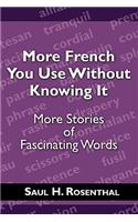 More French You Use Without Knowing It: More Stories of Fascinating Words