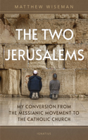 Two Jerusalems: My Conversion from the Messianic Movement to the Catholic Church