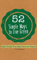 52 Simple Ways to Live Green: Easy Things That Help Save Our Planet: Easy Things That Help Save Our Planet