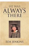 He Was Always There