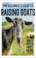 Beginner's Guide to Raising Goats: How to Keep a Happy Herd