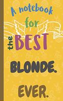 A Notebook for the Best BLONDE Ever.