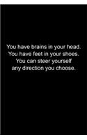 You have brains in your head. You have feet in your shoes. You can steer yourself any direction you choose.: Journal or Notebook (6x9 inches) with 120 doted pages.