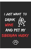 I just want to drink wine and pet my Siberian husky Notebook funny pets owner Gift: Lined Notebook / Journal Gift, 120 Pages, 6x9, Soft Cover, Matte Finish