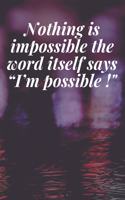 Nothing is impossible, the word itself says "I'm possible !": The Motivation Journal That Keeps Your Dreams /goals Alive and make it happen