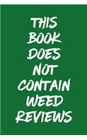 This Book Does Not Contain Weed Reviews: A Cannabis Logbook for Keeping Track of Different Strains, Their Effects, Symptoms Relieved and Ratings.