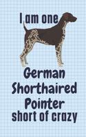 I am one German Shorthaired Pointer short of crazy