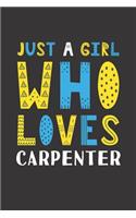 Just A Girl Who Loves Carpenter: Funny Carpenter Lovers Girl Women Gifts Lined Journal Notebook 6x9 120 Pages