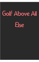 Golf Above All Else: Lined Journal, 120 Pages, 6 x 9, Funny Golf Gift Idea, Black Matte Finish (Golf Above All Else Journal)