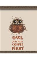 Owl Just Have Coffee First: Large format 8.5 x 11 inches College Ruled Lined Journal Notebook Bird Book Lined Page Girl Boy Women Men Kids Teens Diary Record Plan Note Pad Writ
