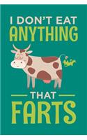 I Don't Eat Anything That Farts: Vegan Journal, Vegetarian Notebook, Veggies Note-taking Planner Book, Cow Animals Vegan Quote Activist Gifts