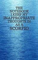 The Notebook I Keep My Inappropriate Thoughts In As A Scorpio: Funny Scorpio Zodiac sign Blue Notebook / Journal Novelty Astrology Gift for Men, Women, Teen Boys, and Girls