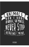 Animals don't have a voice, so you'll never stop hearing mine Notizbuch: A5 Notizbuch linert 200 Seiten undatiert für Notizen & Termine Notizheft Schreibblock Journal