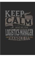Keep Calm And Let The Logistics Manager Handle It: Logistics Manager Notebook - Logistics Manager Journal - Handlettering - Logbook - 110 DOTGRID Paper Pages - 6 x 9